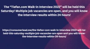 The “Tiefan.com Walk-in Interview 2022” will be held this Saturday! Multiple job vacancies are open, and you will know the interview results within 24 hours!