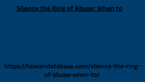 Silence the Ring of Abuse When to