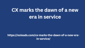 CX marks the dawn of a new era in service