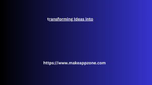 transforming ideas into