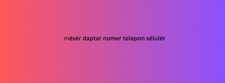 mésér daptar nomer telepon sélulér